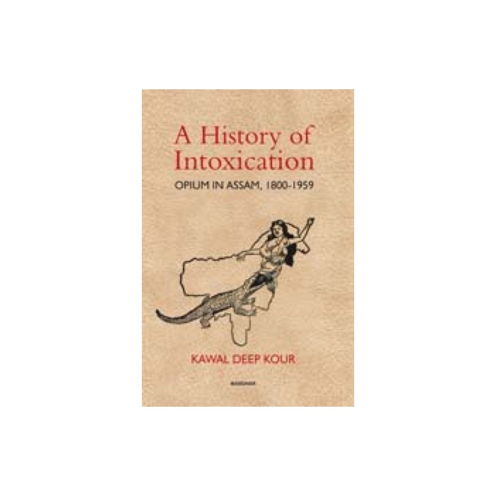 Manohar Publishers and Distributors A History of Intoxication (inbunden, eng)