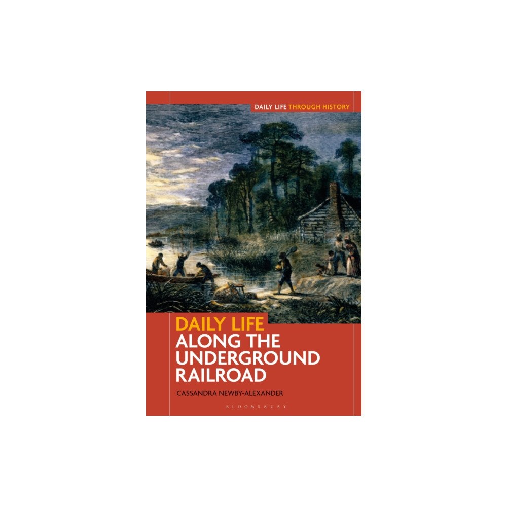 Bloomsbury Publishing PLC Daily Life along the Underground Railroad (inbunden, eng)