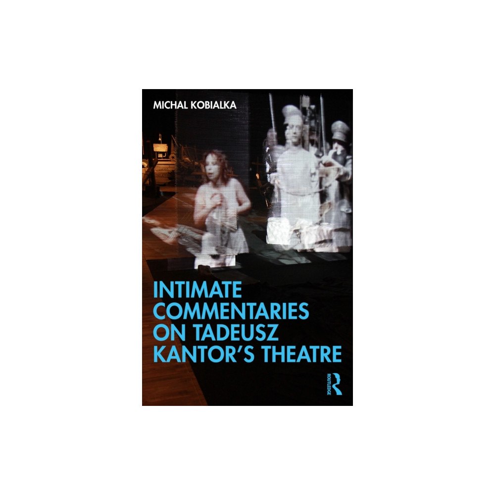 Taylor & francis ltd Intimate Commentaries on Tadeusz Kantor’s Theatre (häftad, eng)