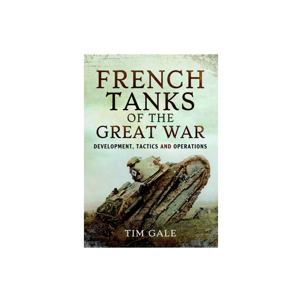 Pen & Sword Books Ltd French Tanks of the Great War (häftad, eng)