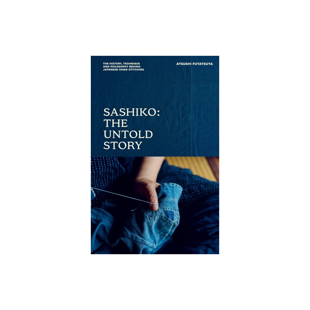 Quadrille Publishing Ltd Sashiko: The Untold Story (inbunden, eng)