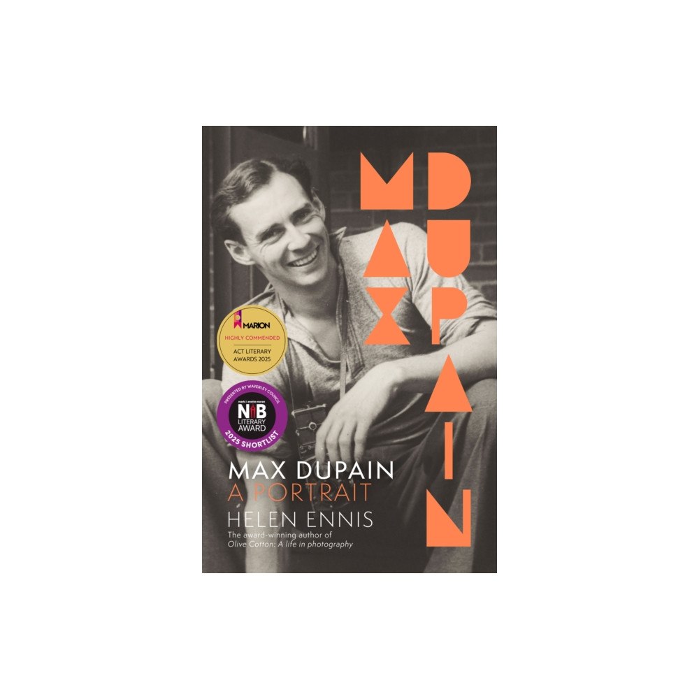 HarperCollins Publishers (Australia) Pty Ltd Max Dupain: A portrait of the new landmark biography of Australia's most iconic photographer from leading curator and aw...