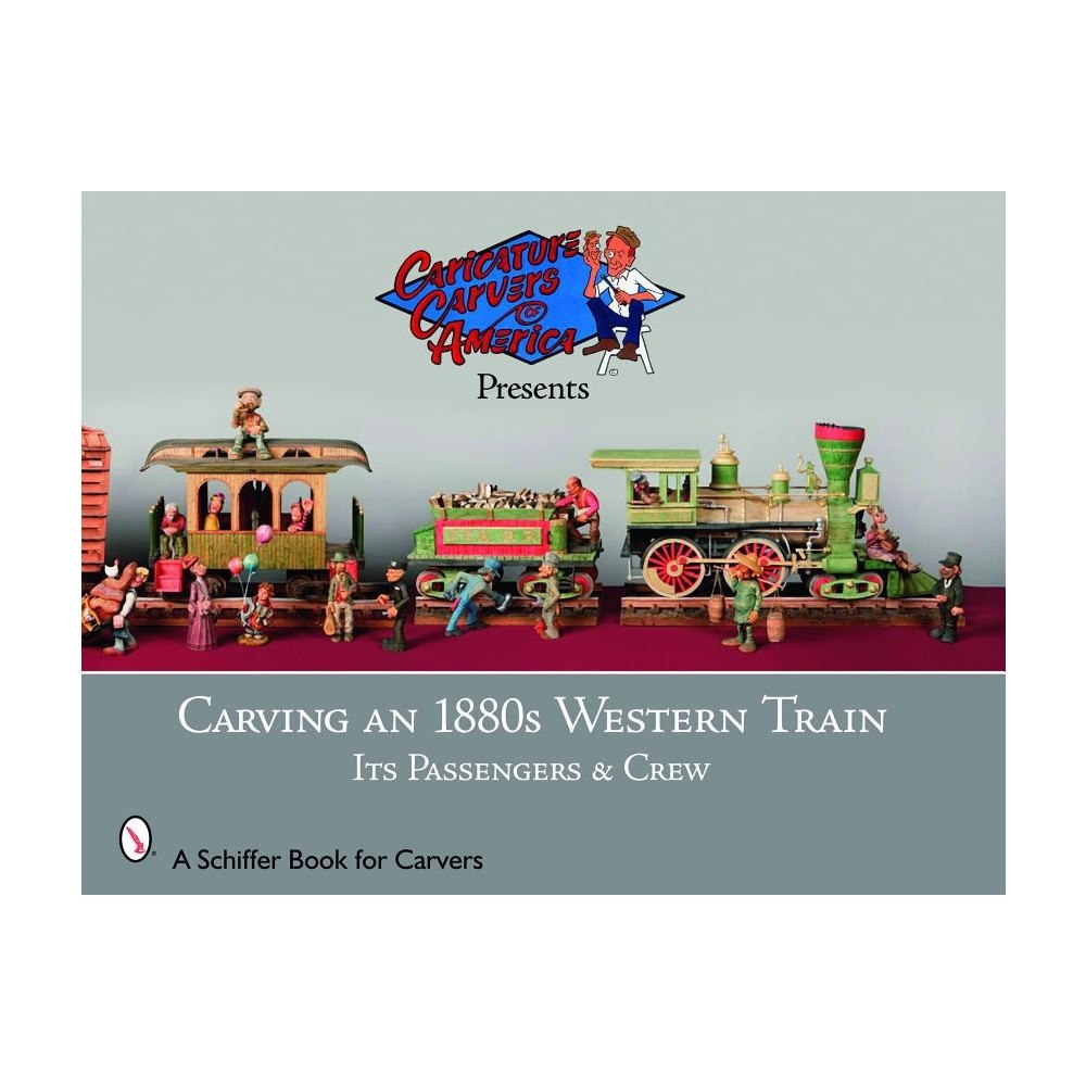 Schiffer Publishing Ltd Carving An 1880s Western Train : Its Passengers & Crew (häftad, eng)