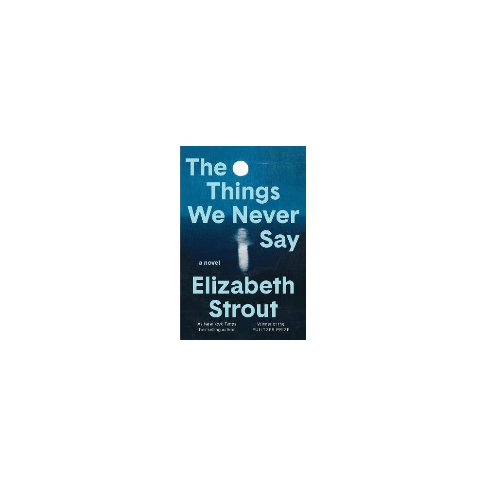 Elizabeth Strout The Things We Never Say (inbunden, eng)