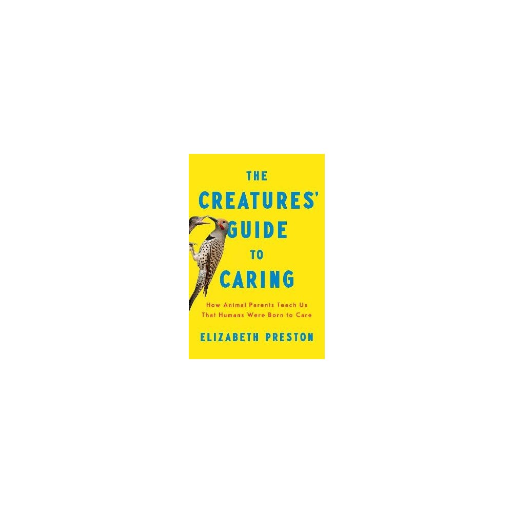 Elizabeth Preston The Creatures' Guide to Caring (inbunden, eng)