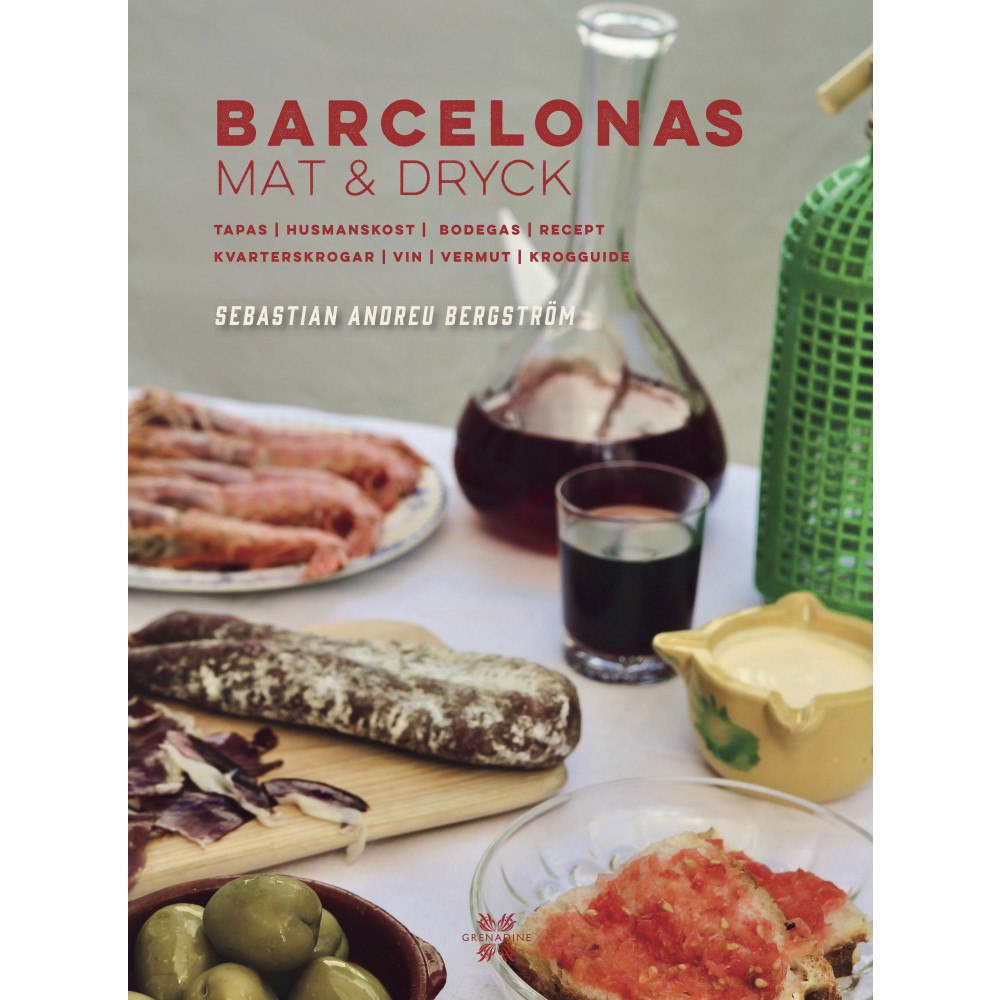 Sebastian Andreu Bergström Barcelonas mat och dryck : tapas, husmanskost, vermut, kvarterskrogar, vin (inbunden)