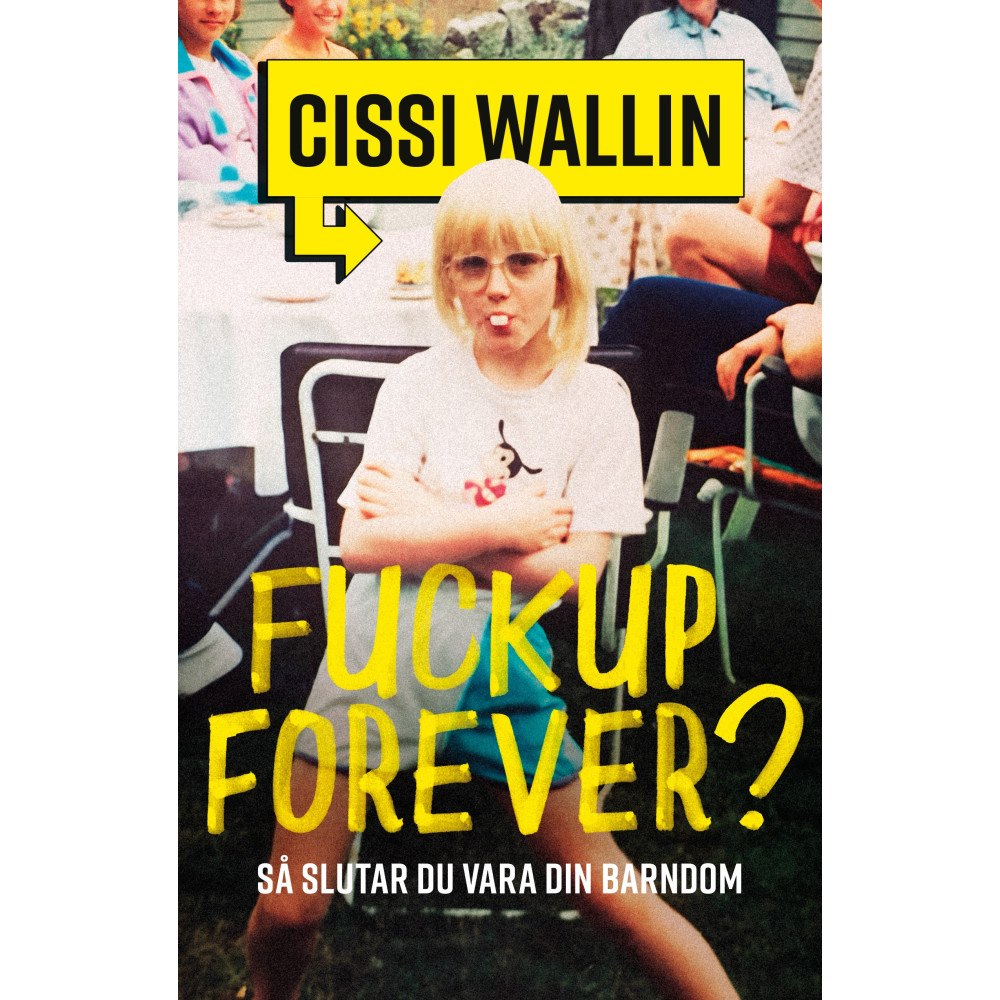Cissi Wallin Fuckup forever? : så slutar du vara din barndom (inbunden)
