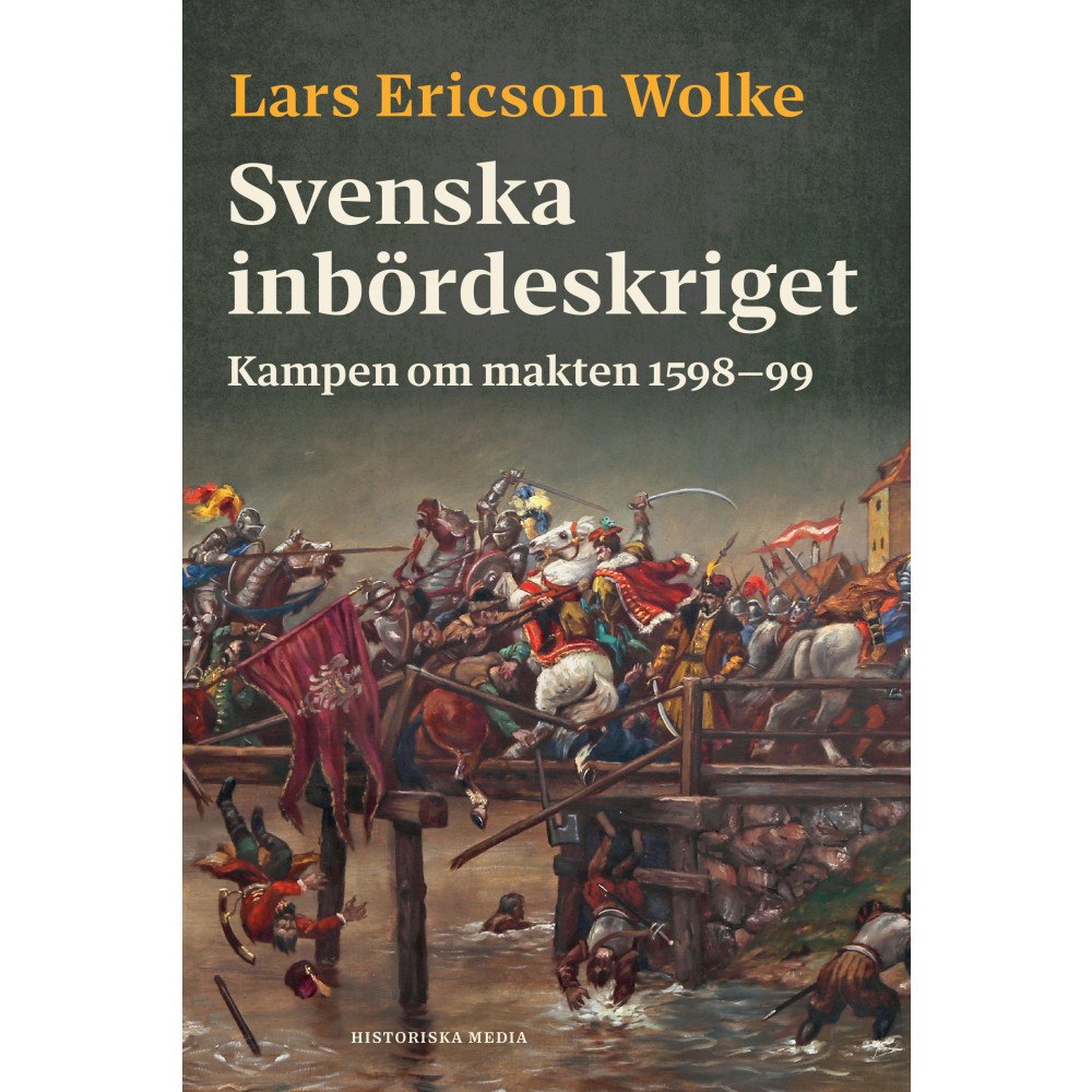 Lars Ericson Wolke Svenska inbördeskriget : kampen om makten 1598-99 (inbunden)