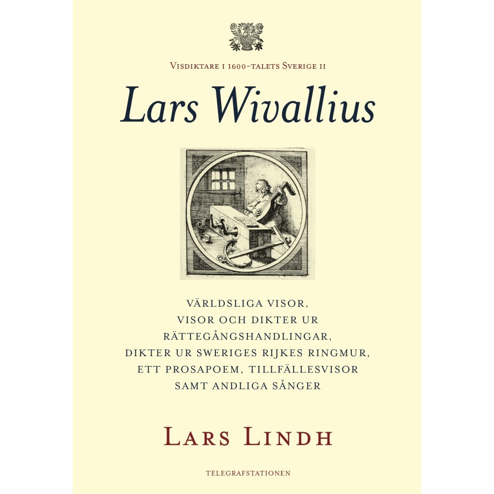 Lars Lindh Lars Wivallius : världsliga visor, visor och dikter ur rättegångshandlingar, dikter ur Sweriges rijkes ringmur, ett pros...