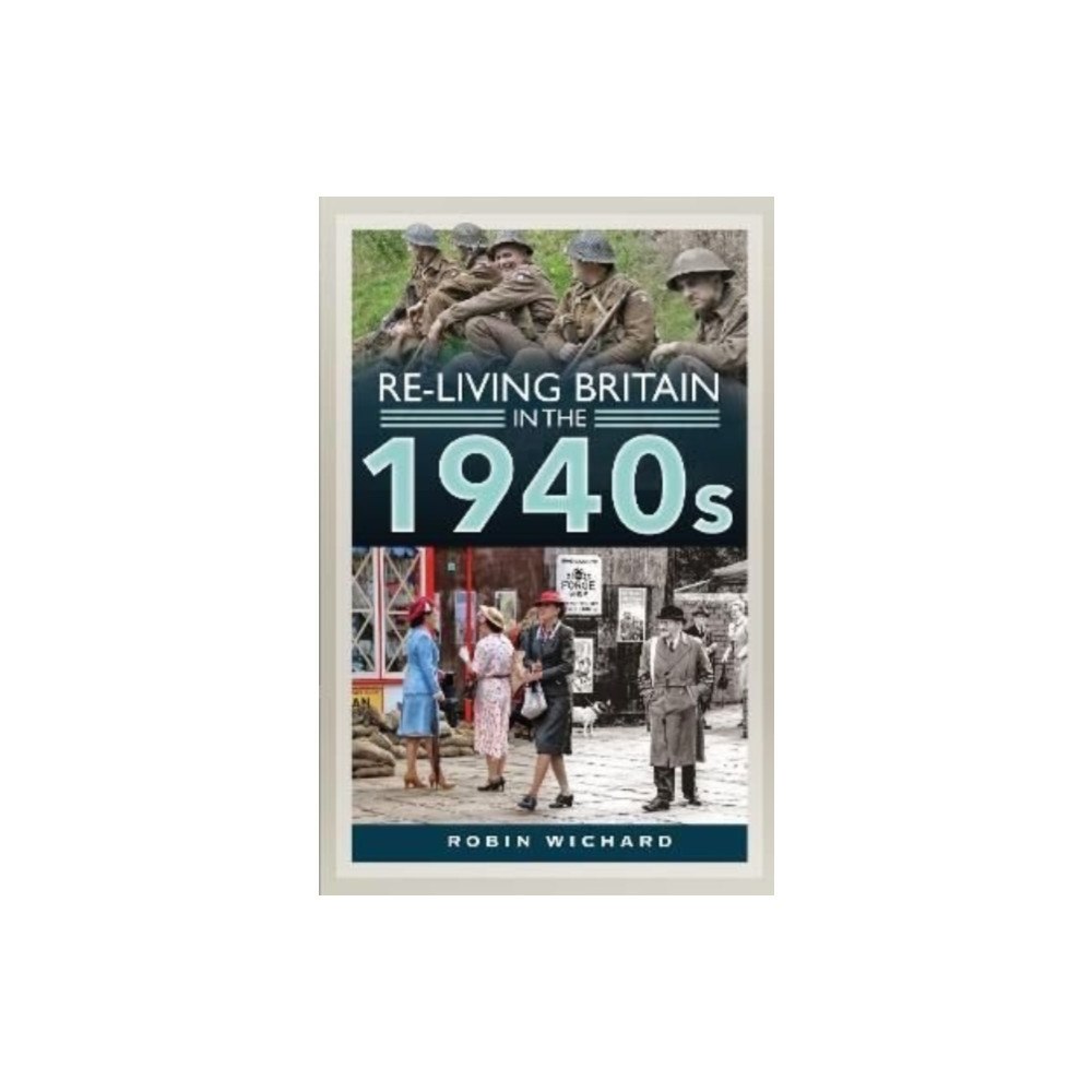 Pen & Sword Books Ltd Re-living Britain in the 1940s (inbunden, eng) (Skadad)