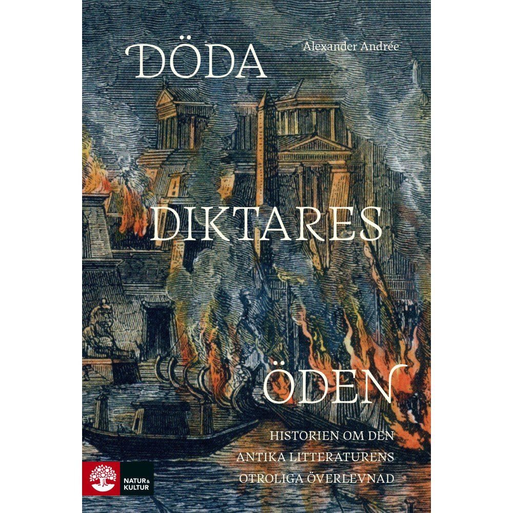 Alexander Andrée Döda diktares öden : Historien om den antika litteraturens otroliga överlevnad (inbunden)