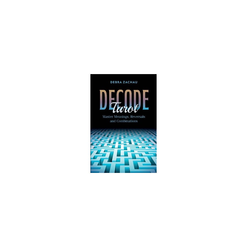 Debra Zachau Decode Tarot: Master Meanings, Reversals, and Combinations (häftad, eng)
