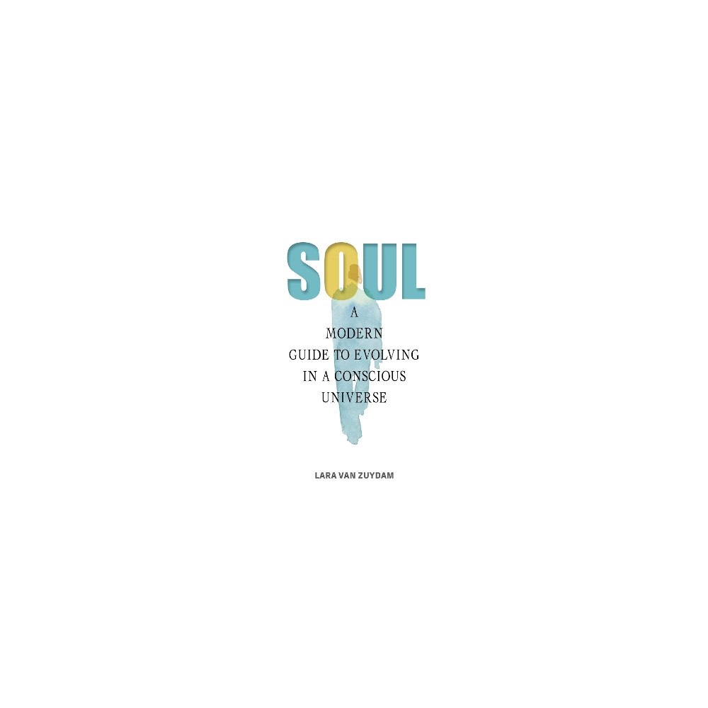 Lara van Zuydam Soul: A Modern Guide to Evolving in a Conscious Universe (inbunden, eng)