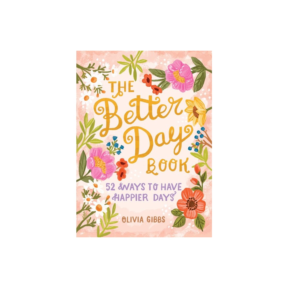 Schiffer Publishing Ltd The Better Day Book : 52 Ways to Have Happier Days (inbunden, eng)