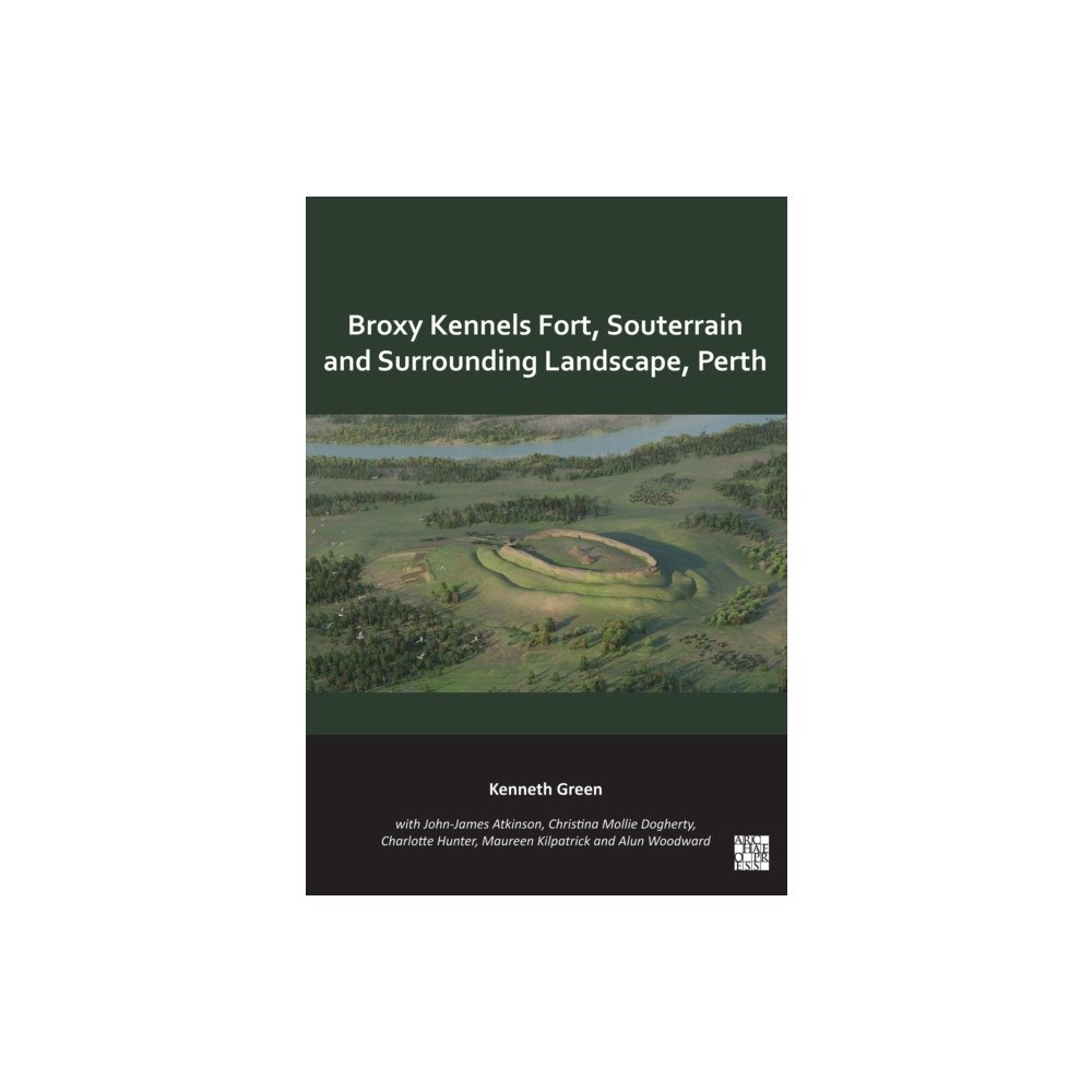 Archaeopress Broxy Kennels Fort, Souterrain and Surrounding Landscape, Perth (häftad, eng)