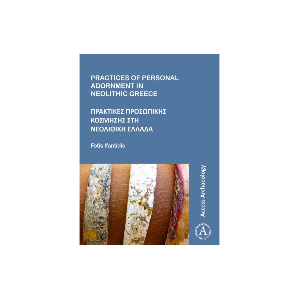 Archaeopress Practices of Personal Adornment in Neolithic Greece (häftad, gre)