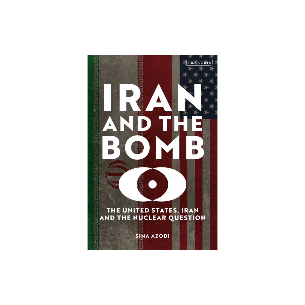 Bloomsbury Publishing PLC Iran and the Bomb (häftad, eng)