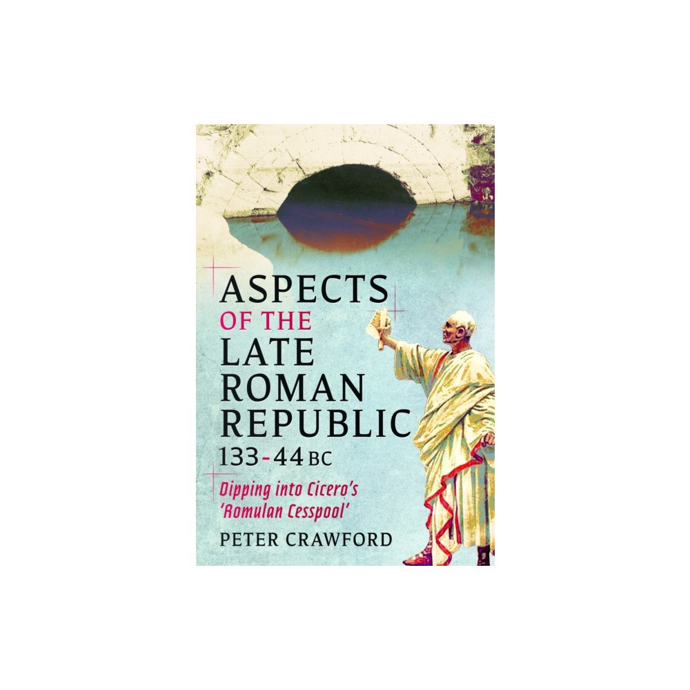 Pen & Sword Books Ltd Aspects of the Late Roman Republic, 133-44BC (inbunden, eng)