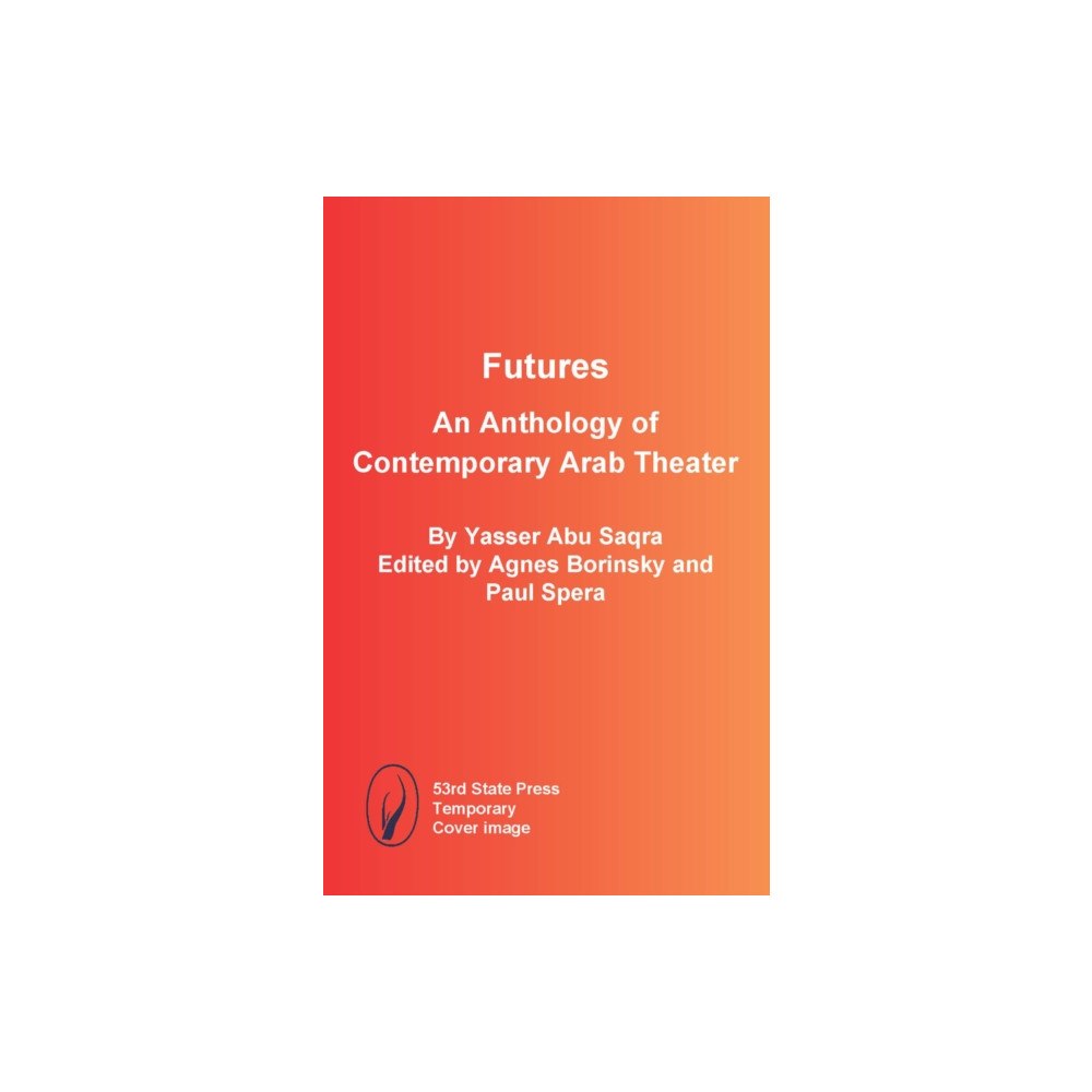 53rd State Press Futures: An Anthology of Contemporary Arab Theater (häftad, eng)