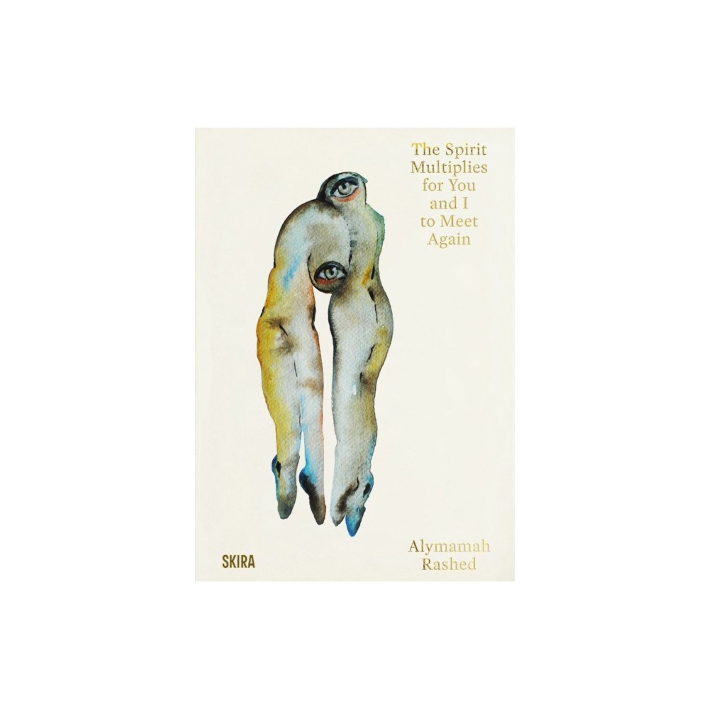Skira Alymamah Rashed: The Spirit Multiplies for You and I to Meet Again (inbunden, eng)