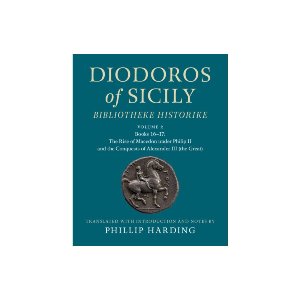 Cambridge University Press Diodoros of Sicily: Bibliotheke Historike: Volume 2, Books 16-17: The Rise of Macedon under Philip II and the Conquests...