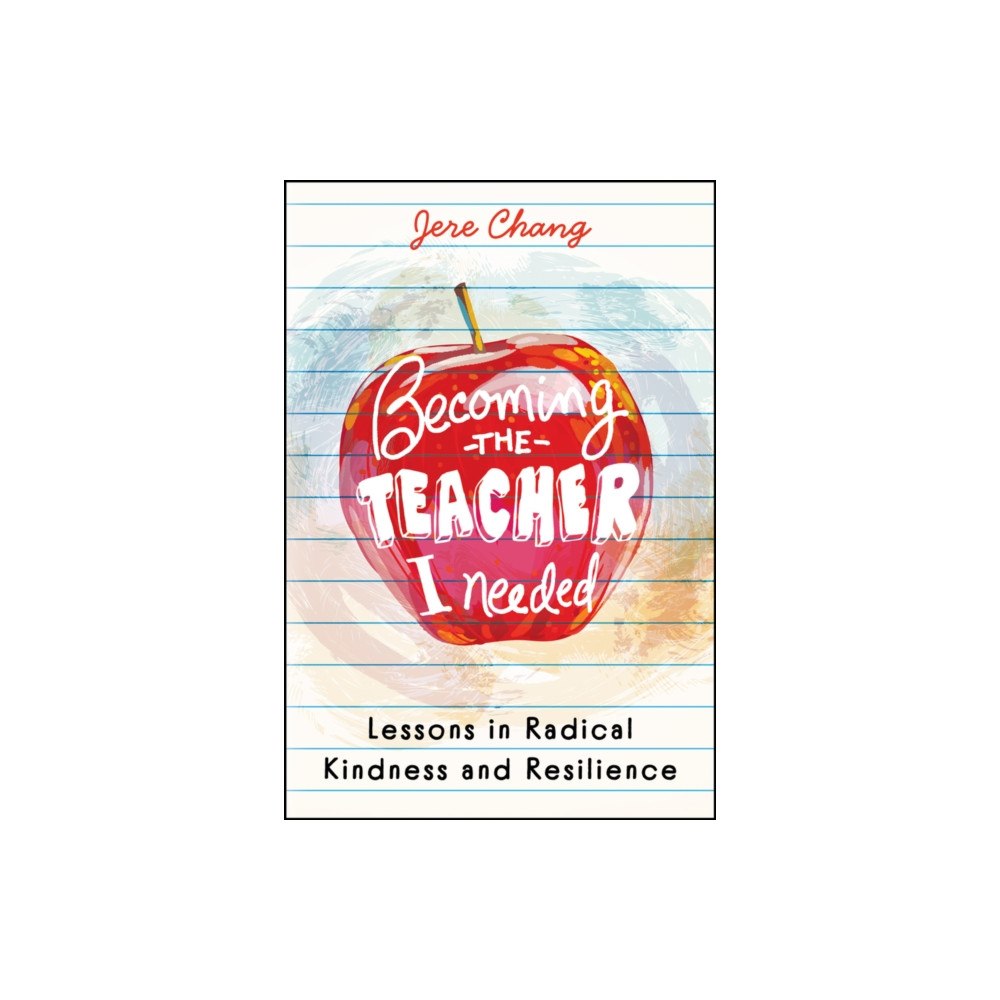 John Wiley & Sons Inc Becoming the Teacher I Needed: Lessons in Radical Kindness and Resilience (inbunden, eng)