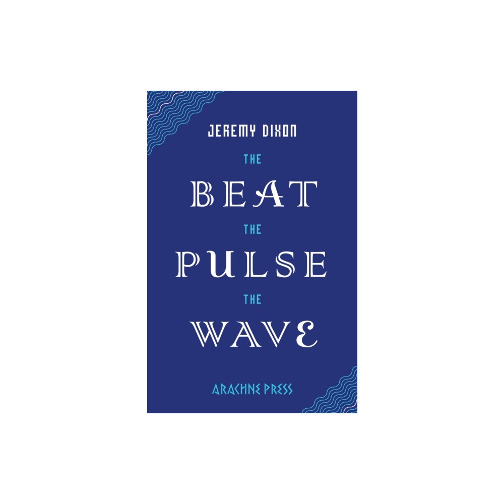 Arachne Press The Beat the Pulse the Wave (häftad, eng)