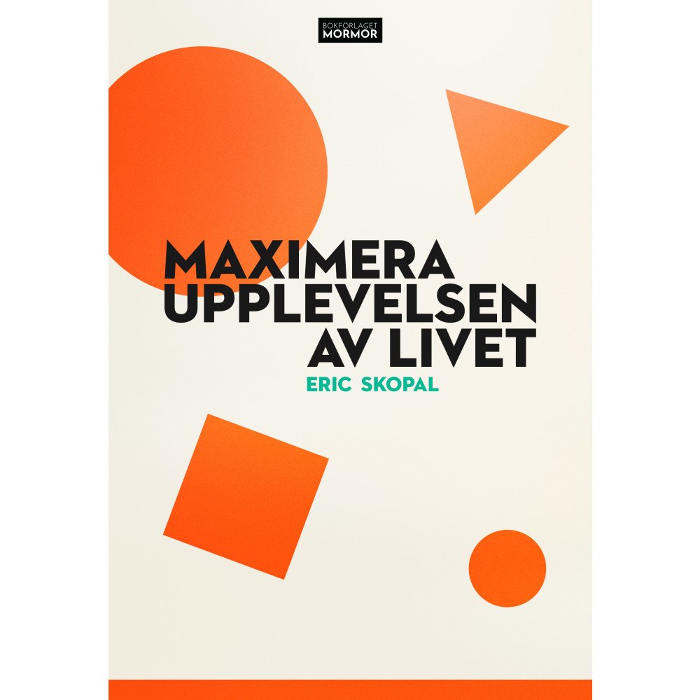 Eric Skopal Maximera upplevelsen av livet : en berättelse om att bygga ett rikt liv (bok, danskt band)