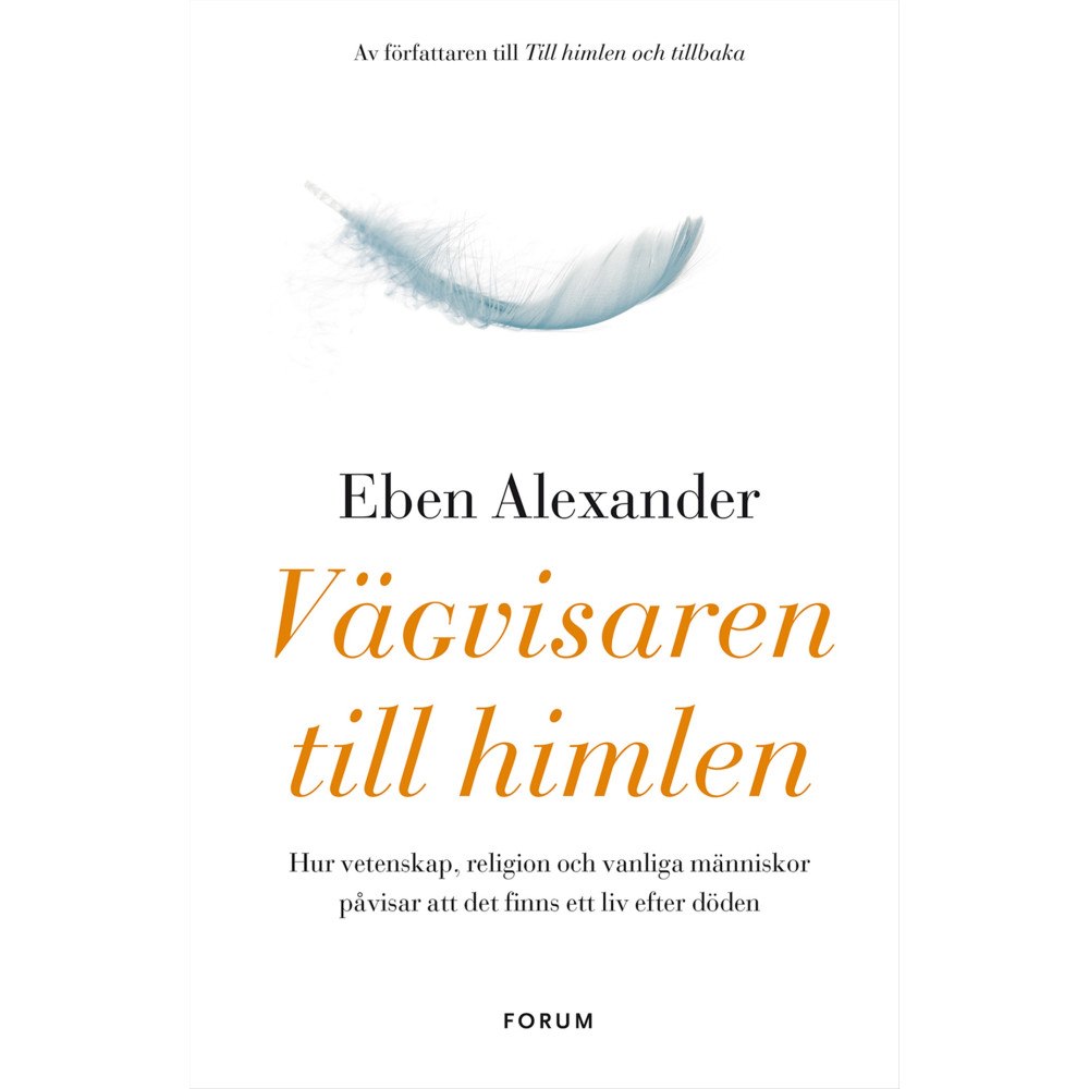 Eben Alexander Vägvisaren till himlen : hur vetenskap, religion och vanliga människor påvisar att det finns ett liv efter döden (inbund...