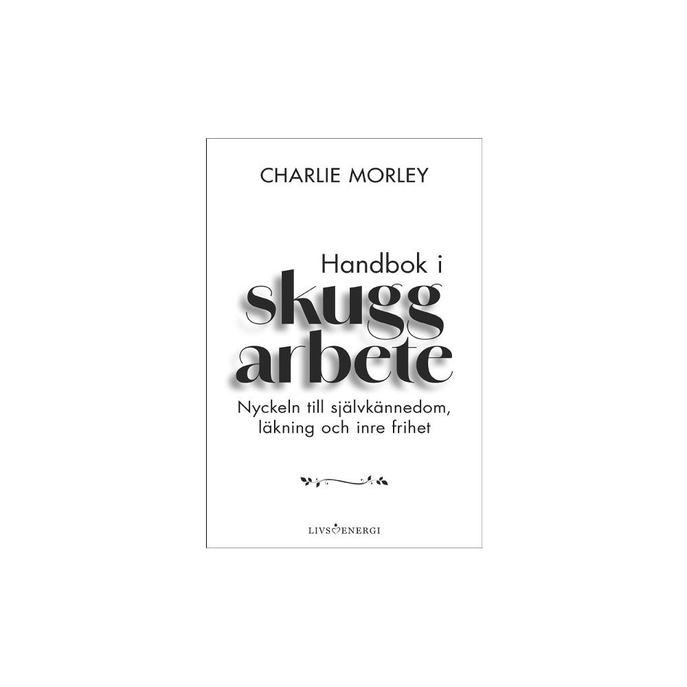 Charlie Morley Handbok i skuggarbete : nyckeln till självkännedom, läkning och inre frihet (inbunden)