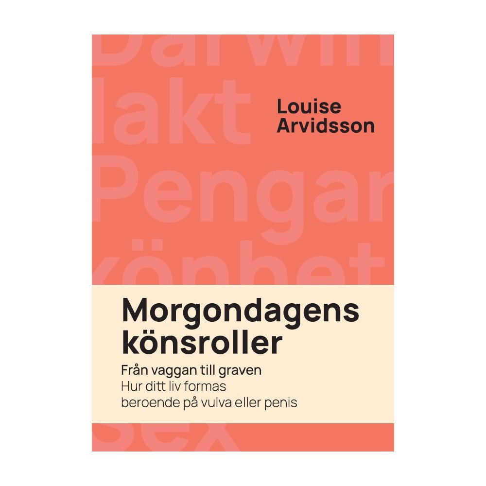Louise Arvidsson Morgondagens könsroller : från vaggan till graven - hur ditt liv formas beroende på vulva och penis (bok, danskt band)