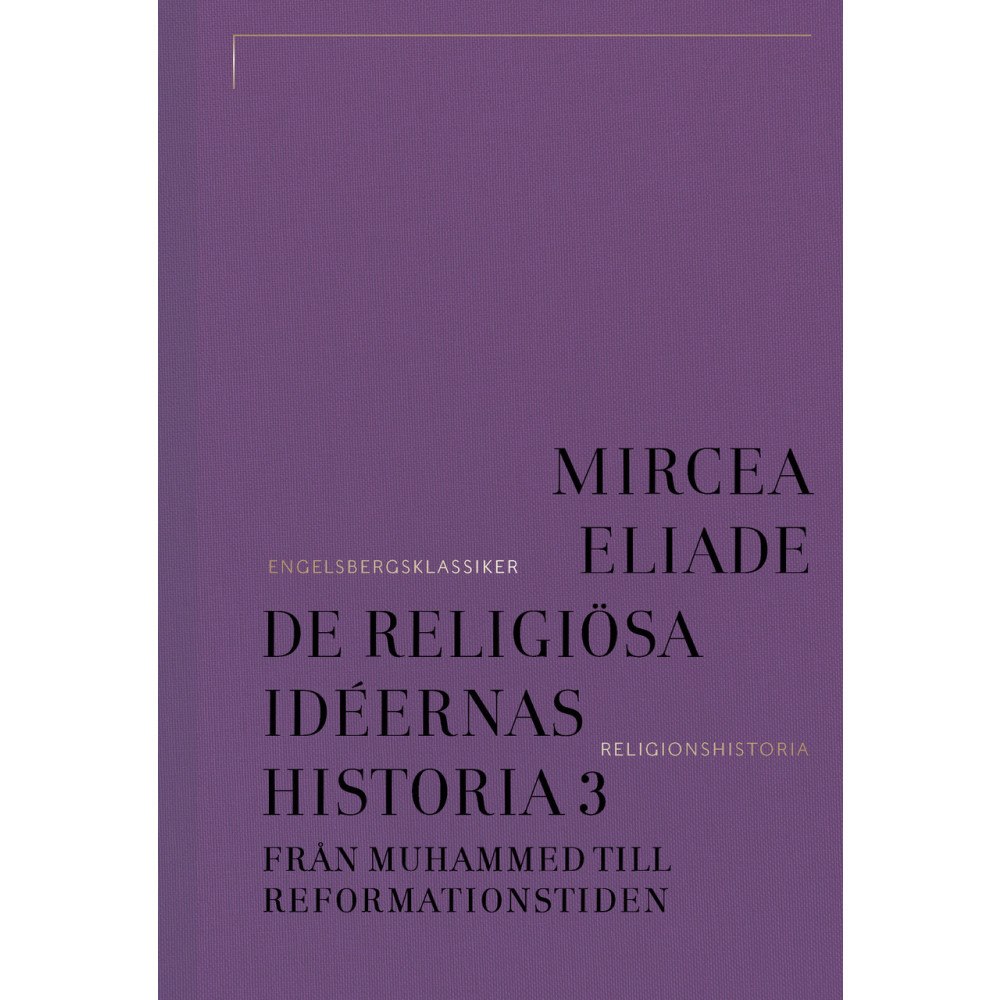 Mircea Eliade De religiösa idéernas historia 3, Från Muhammed till reformationstiden (bok, klotband)