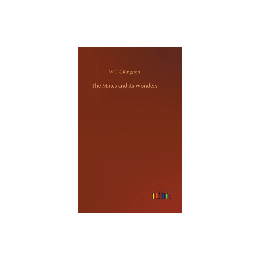 Outlook Verlag The Mines and its Wonders (inbunden, eng)