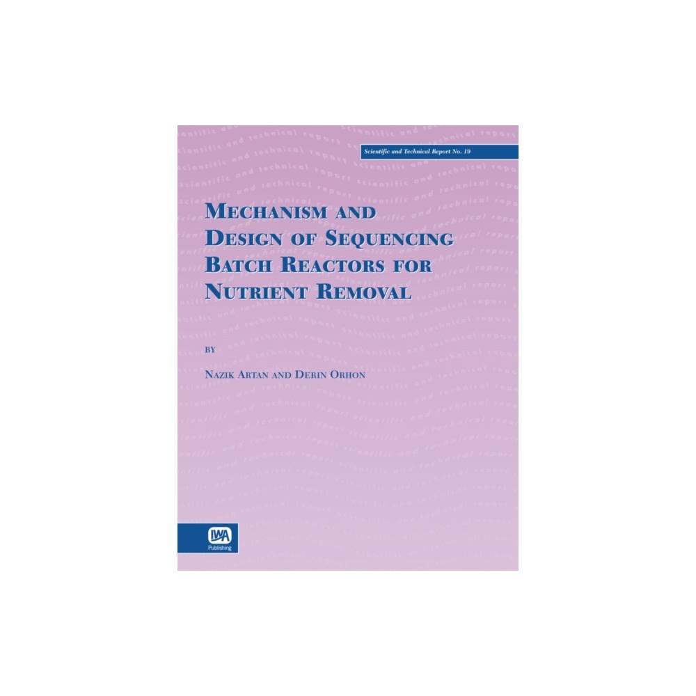 IWA Publishing Mechanism and Design of Sequencing Batch Reactors for Nutrient Removal (häftad, eng)