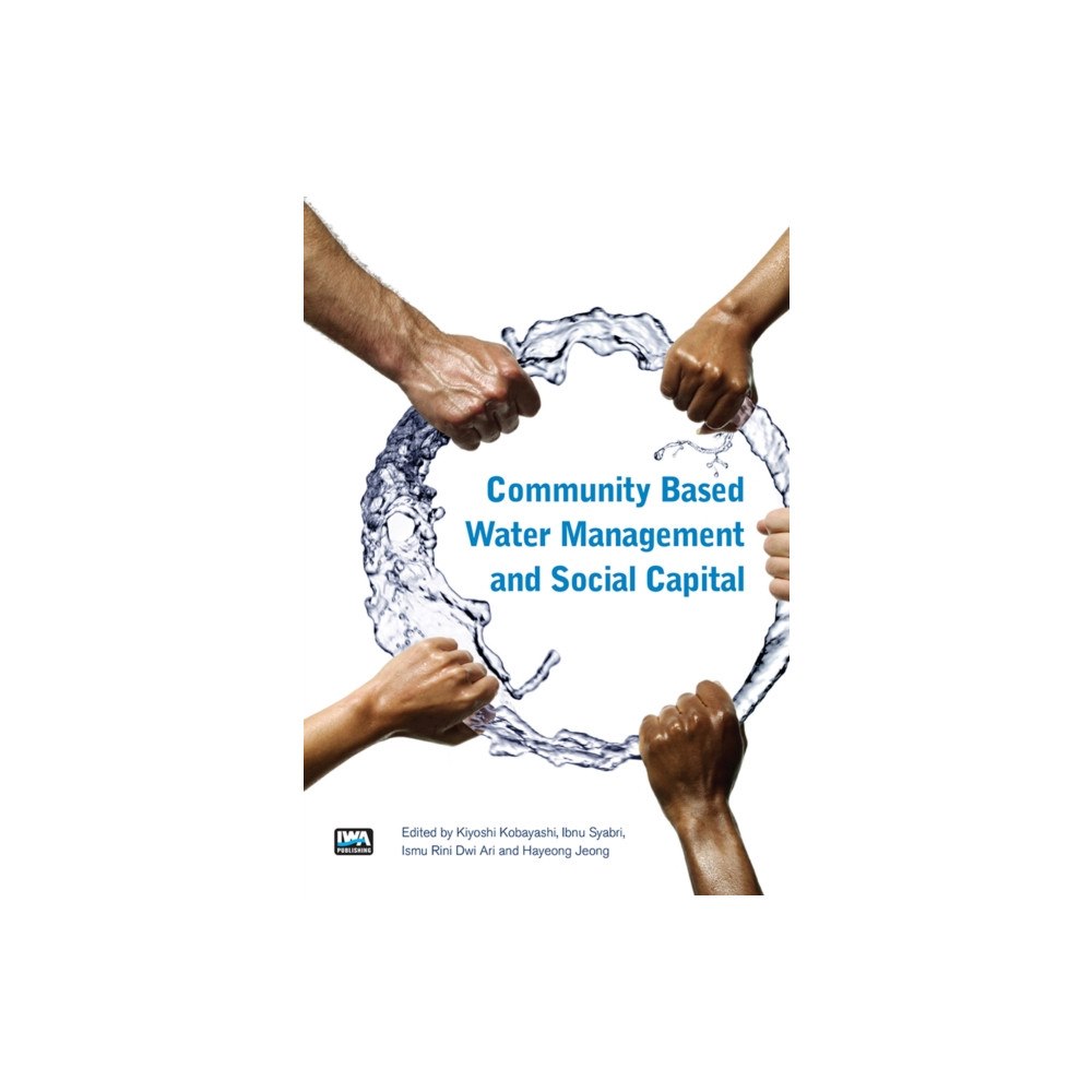 IWA Publishing Community Based Water Management and Social Capital (häftad, eng)