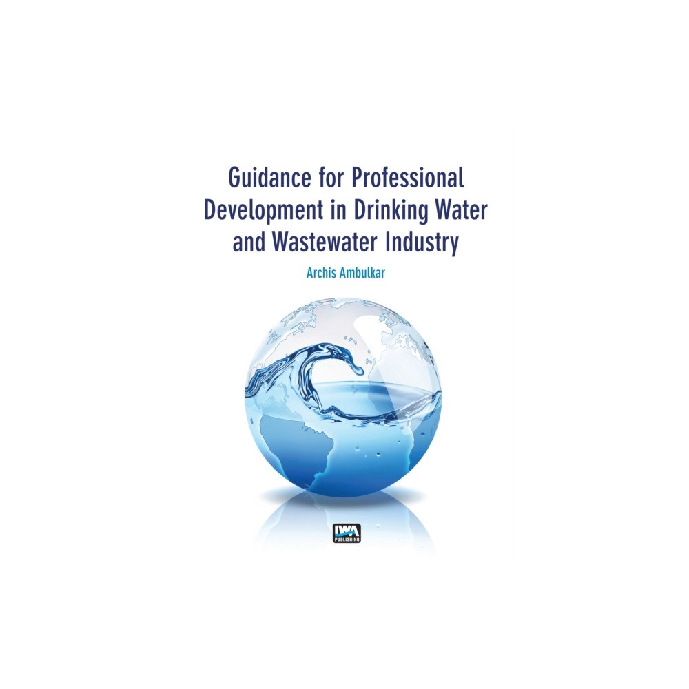 IWA Publishing Guidance for Professional Development in Drinking Water and Wastewater Industry (häftad, eng)