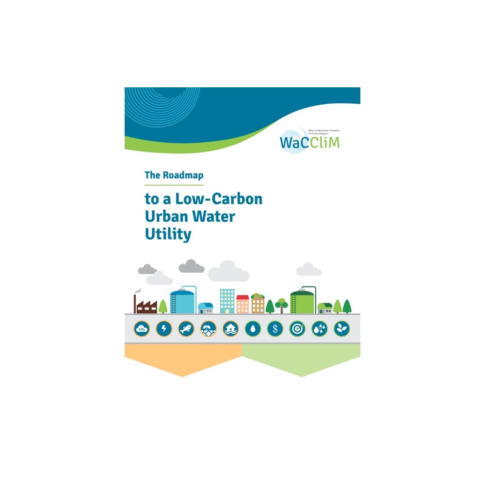 IWA Publishing The Roadmap to Low Carbon Urban Water Utilities (häftad, eng)