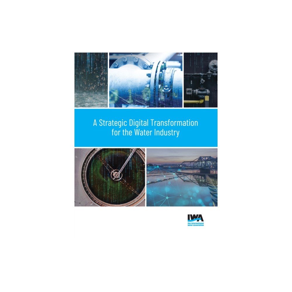 IWA Publishing A Strategic Digital Transformation for the Water Industry (häftad, eng)