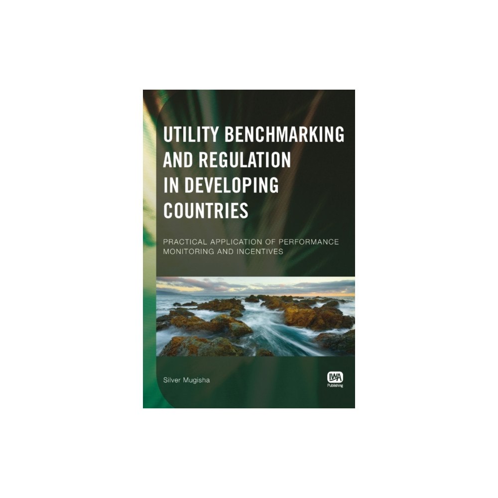 IWA Publishing Utility Benchmarking and Regulation in Developing Countries (häftad, eng)