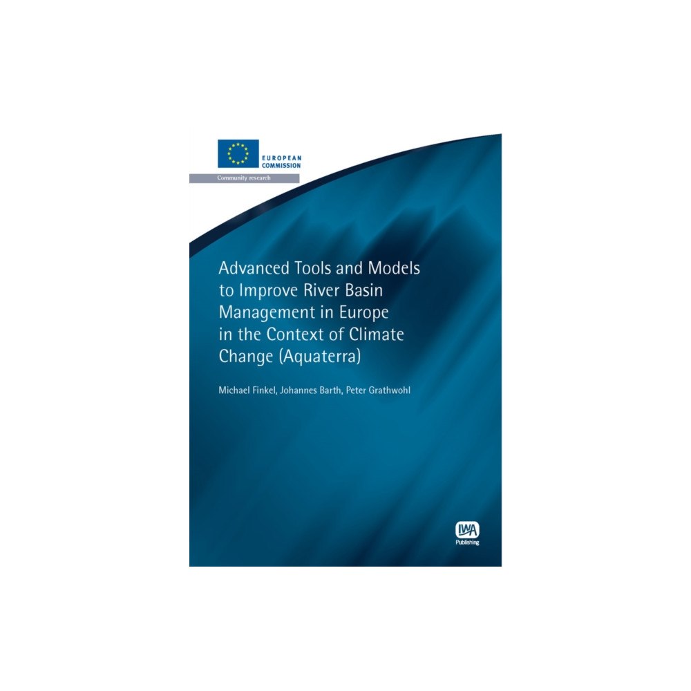 IWA Publishing Advanced Tools and Models to Improve River Basin Management in Europe in the Context of Climate Change (häftad, eng)