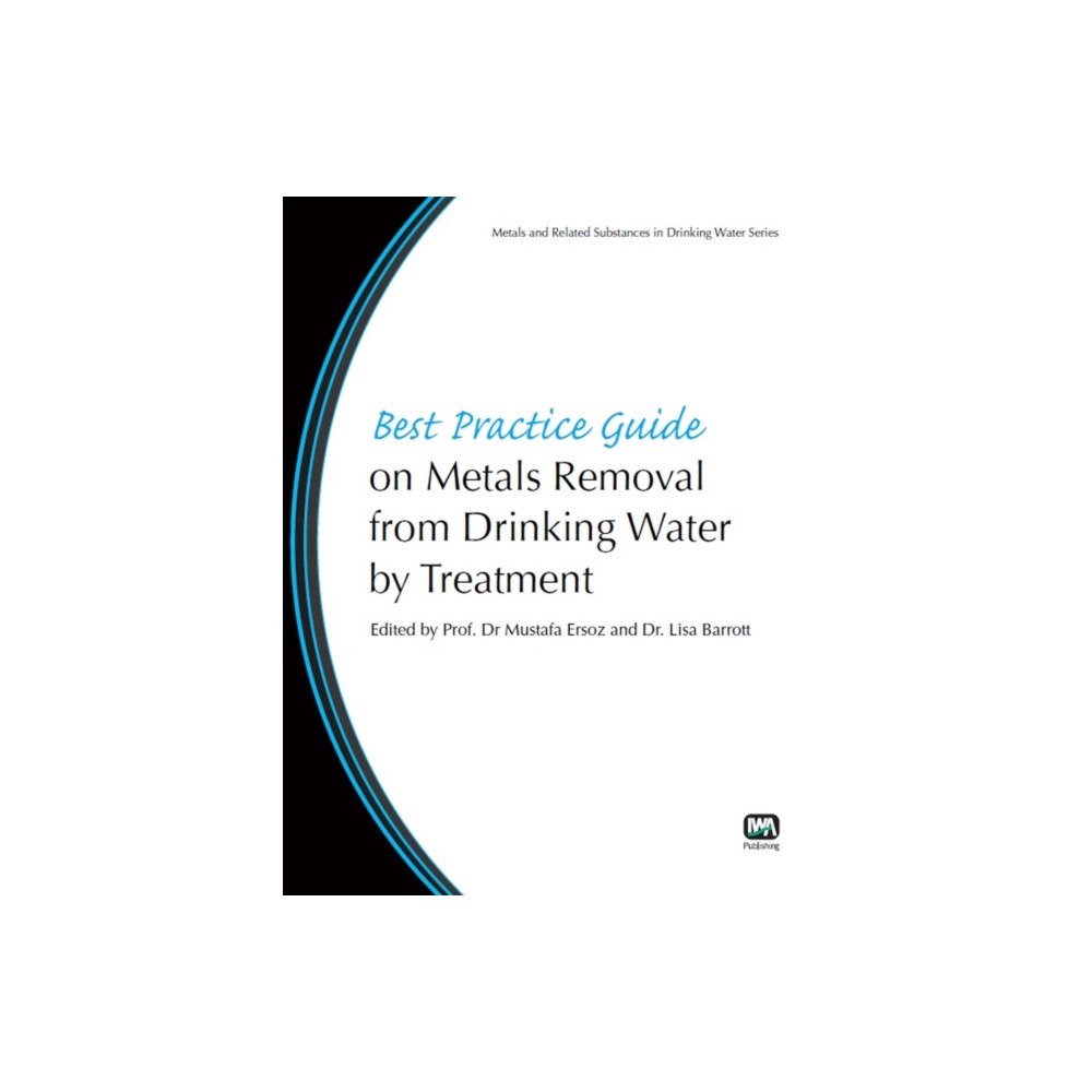 IWA Publishing Best Practice Guide on Metals Removal From Drinking Water By Treatment (häftad, eng)