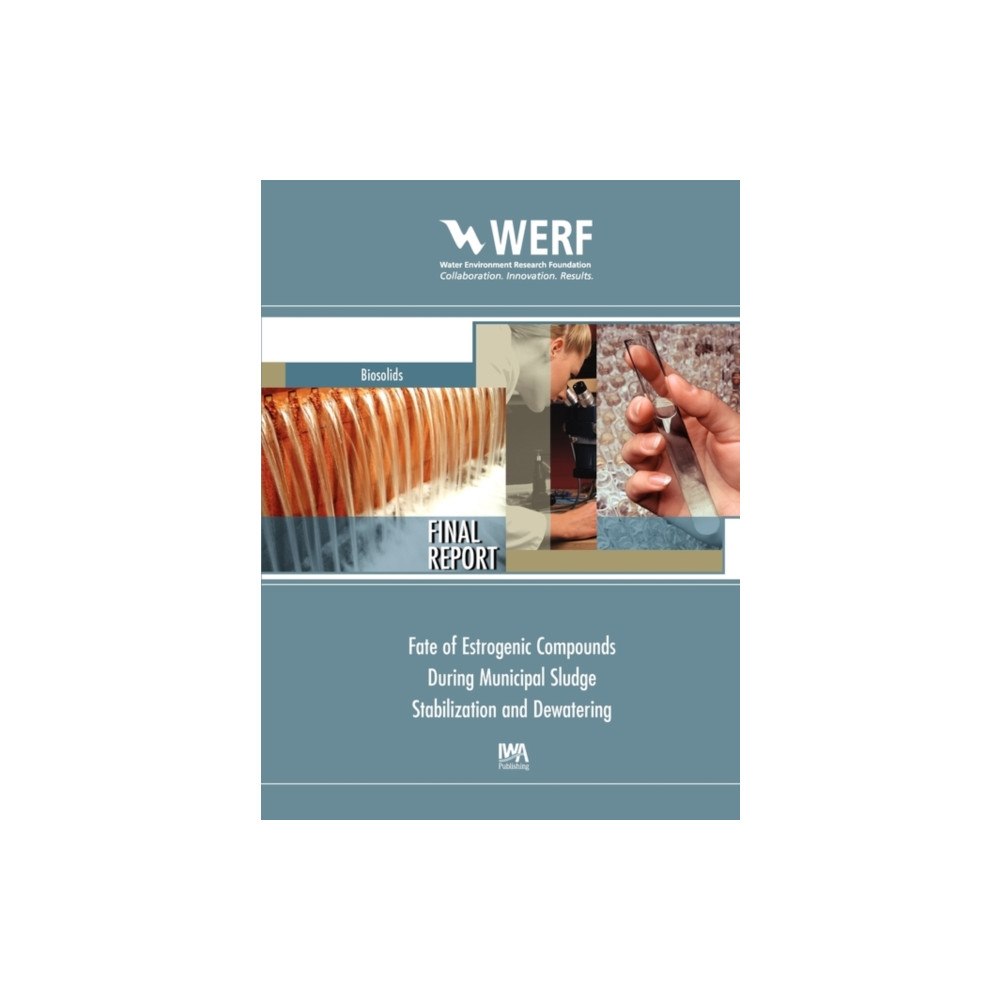IWA Publishing Fate of Estrogenic Compounds during Municipal Sludge Stabilization and Dewatering (häftad, eng)