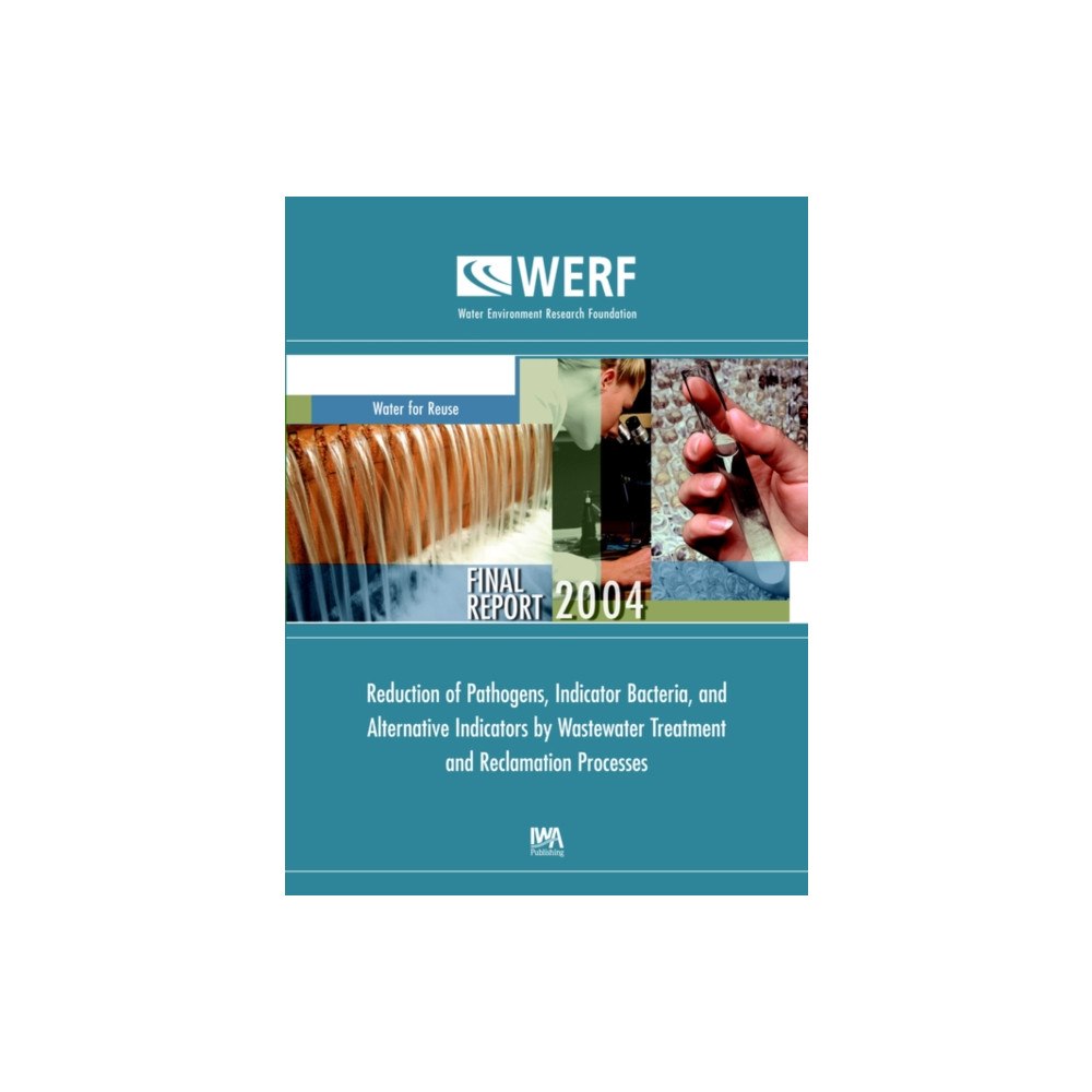IWA Publishing Reduction of Pathogens, Indicator Bacteria, and Alternative Indicators by Wastewater Treatment and Reclamation Processes...