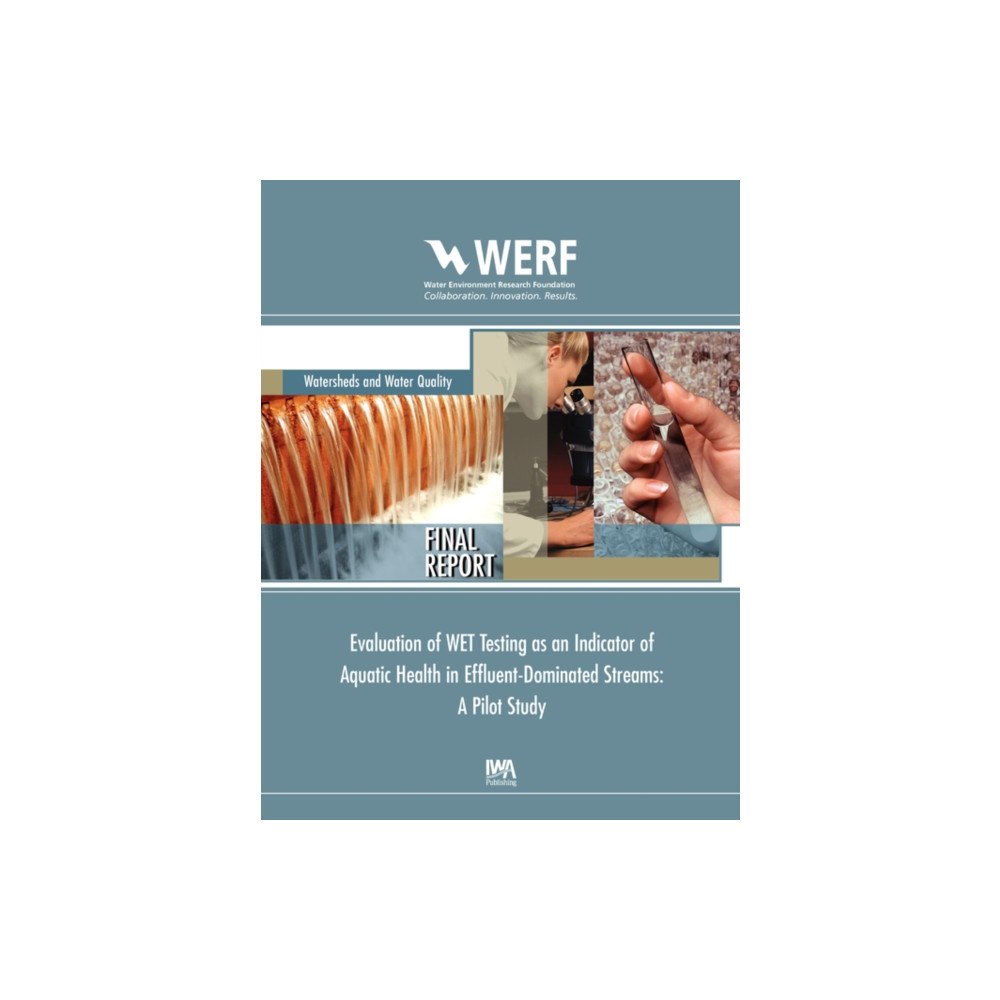 IWA Publishing Evaluation of WET Testing as an Indicator of Aquatic Health in Effluent-Dominated Streams (häftad, eng)