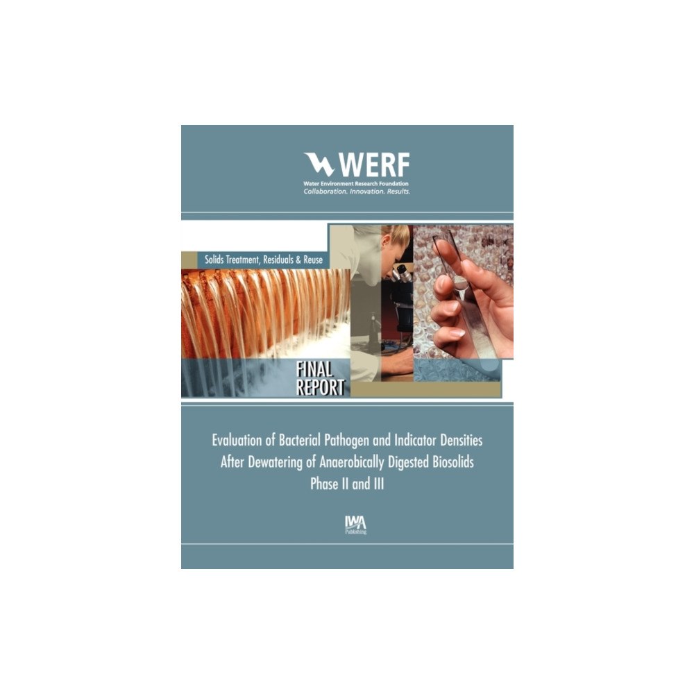 IWA Publishing Evaluation of Bacterial Pathogen and Indicator Densities After Dewatering of Anaerobical Digested Biosolids Phase II and...