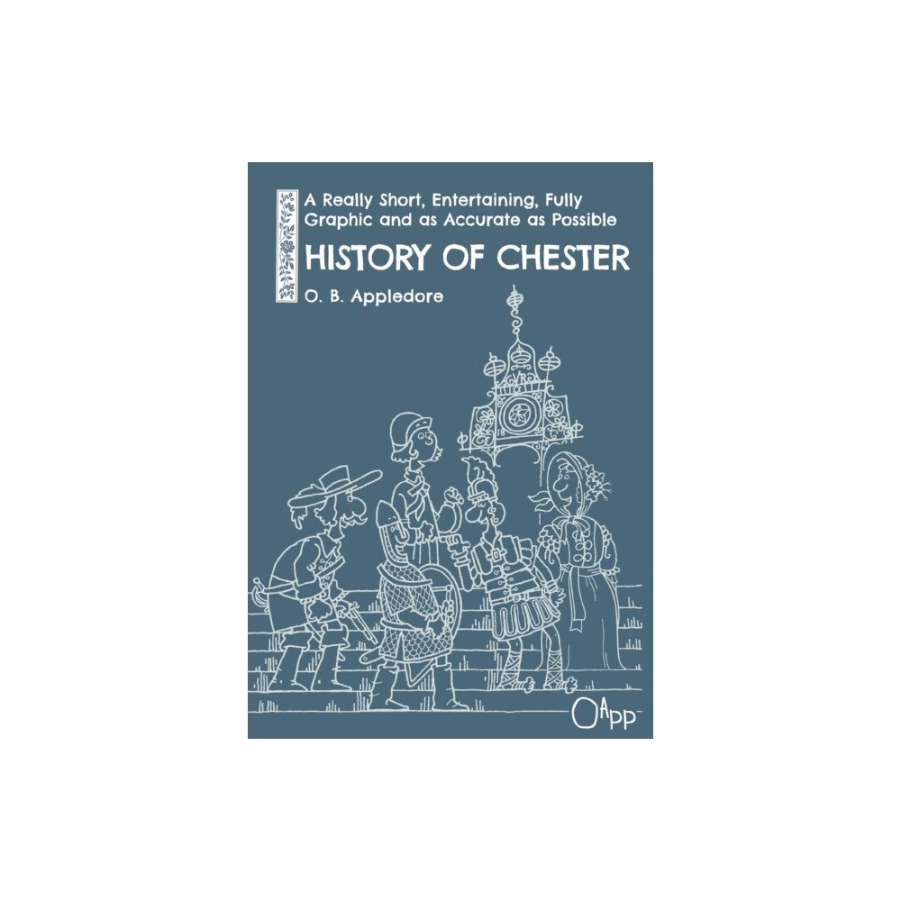 University of Chester Press A Really Short, Entertaining, Fully Graphic and as Accurate as Possible History of Chester (häftad, eng)
