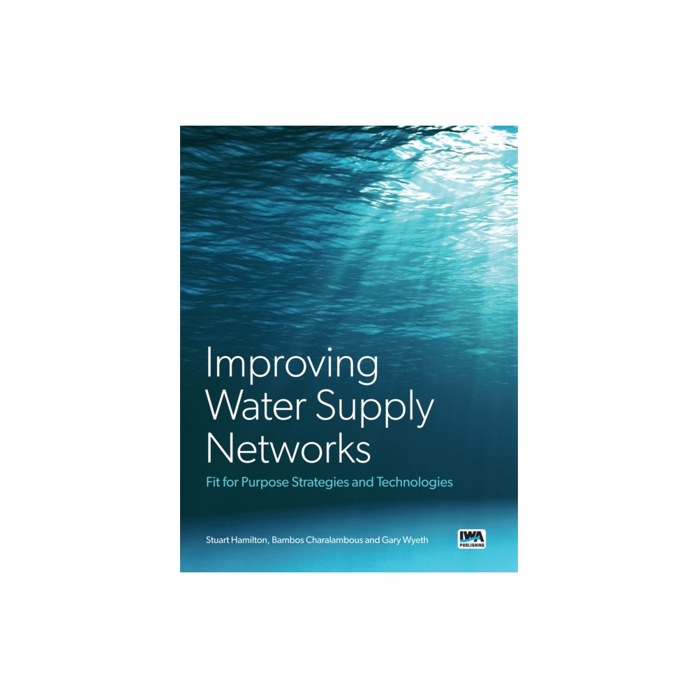 IWA Publishing Improving Water Supply Networks: Fit for Purpose Strategies and Technologies (inbunden, eng)