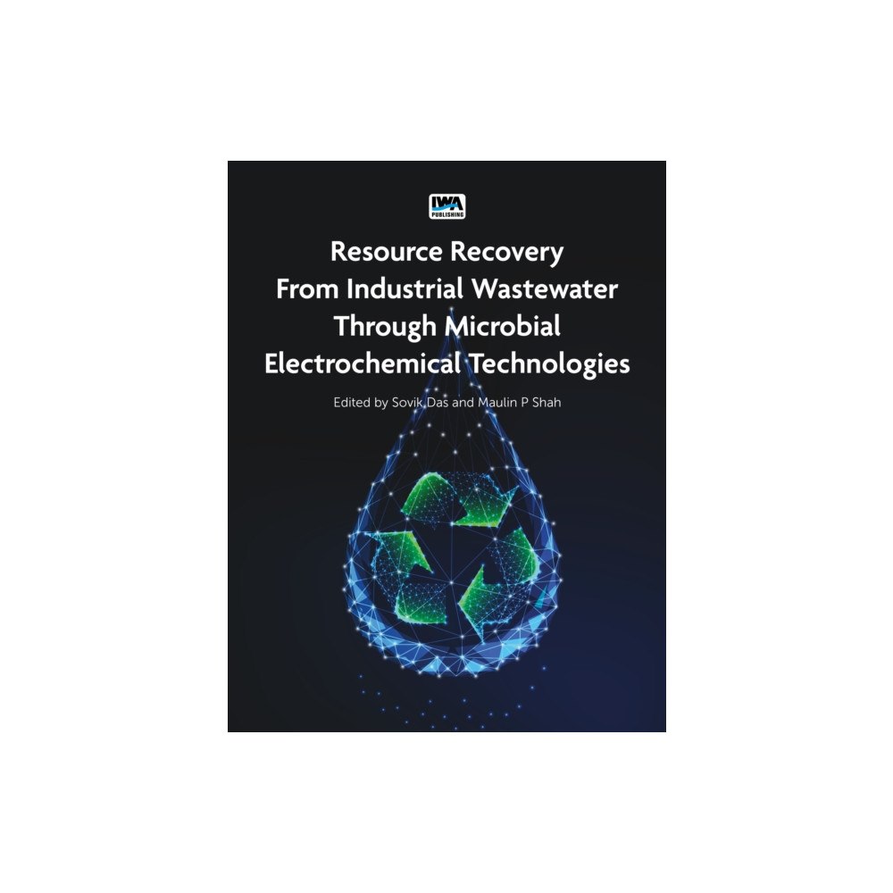 IWA Publishing Resource Recovery from Industrial Wastewater through Microbial Electrochemical Technologies (häftad, eng)