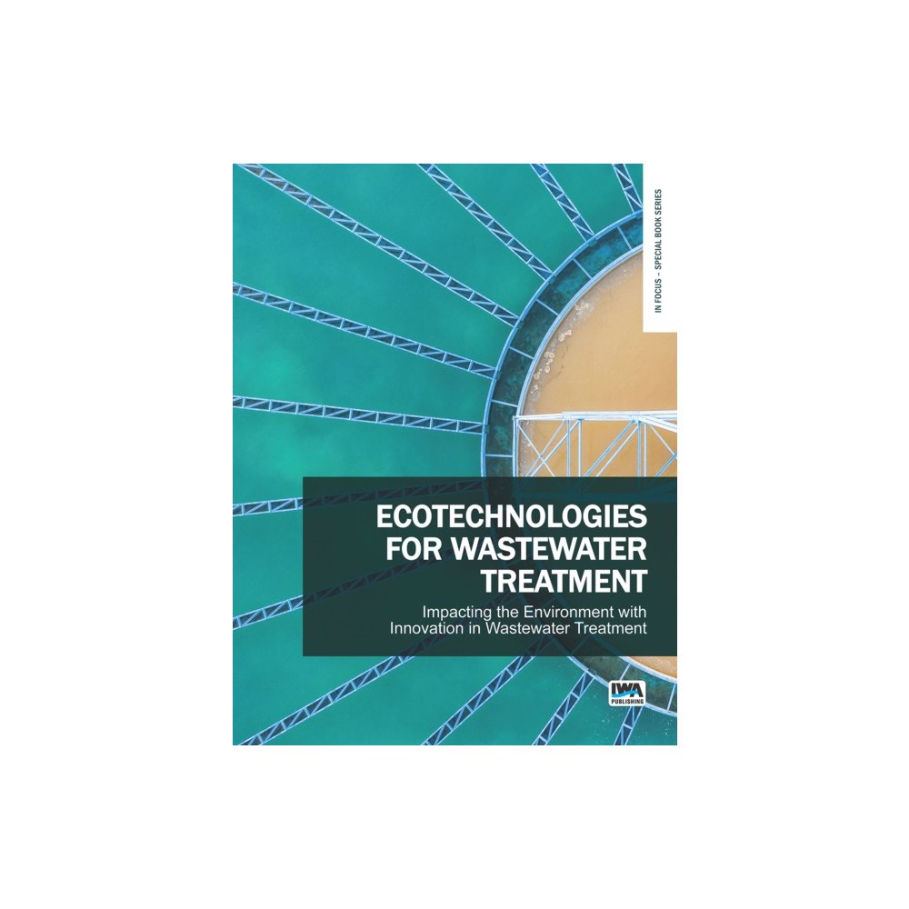 IWA Publishing Ecotechnologies for Wastewater Treatment - Impacting the Environment with Innovation in Wastewater Treatment (häftad, en...