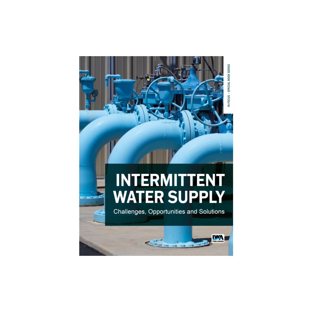 IWA Publishing Intermittent Water Supply: Challenges, Opportunities and Solutions (häftad, eng)
